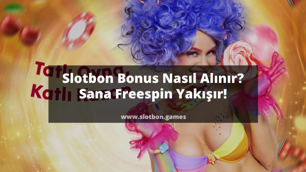 Slotbon Bonus Nasıl Alınır | Sana Freespin Yakışır