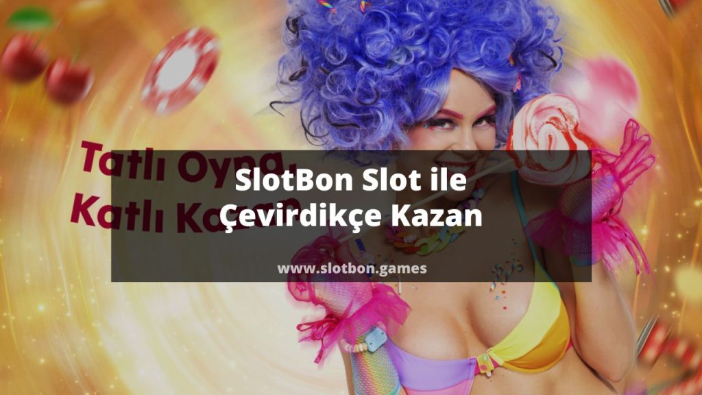 SlotBon Slot ile Çevirdikçe Kazan