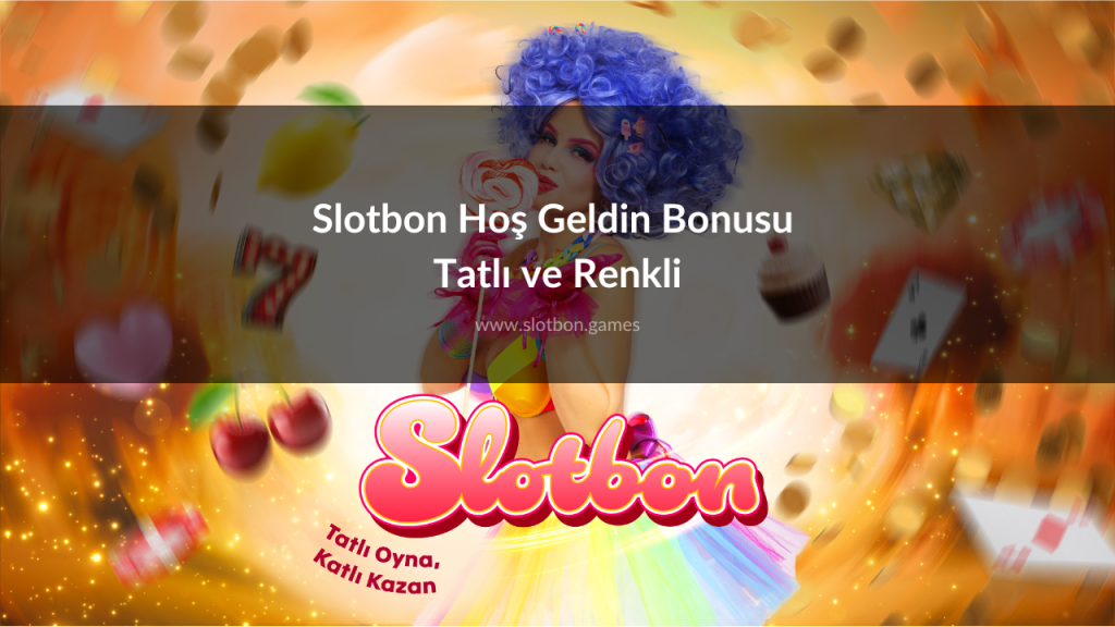 Slotbon Hoş Geldin Bonusu Tatlı ve Renkli